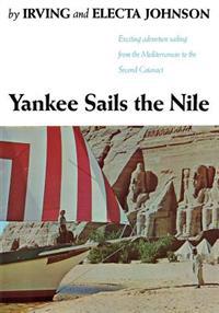 Yankee Sails the Nile: Exciting Adventure Sailing from the Mediterranean to the Second Cataract