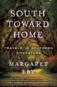 Bokomslag för "South Toward Home: Travels in Southern Literature"