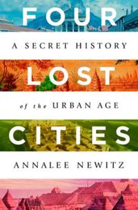 Four Lost Cities – A Secret History of the Urban Age