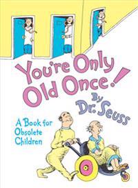 You'RE Only Old Once