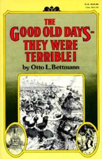 The Good Old Days--They Were Terrible!