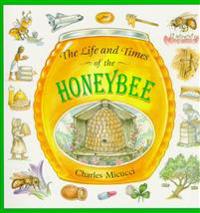 Life and Times of the Honeybee