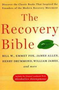 The Recovery Bible: Discover the Classic Books That Inspired the Founders of the Modern Recovery Movement--Includes the Original Landmark Work Alcohol