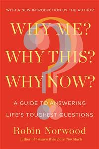 Why Me? Why This? Why Now?: A Guide to Answering Life's Toughest Questions