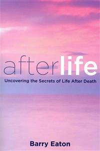 Afterlife: Uncovering the Secrets of Life After Death