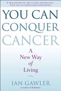You Can Conquer Cancer: A New Way of Living