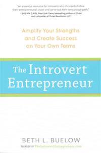 The Introvert Entrepreneur: Amplify Your Strengths and Create Success on Your Own Terms
