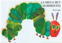 La Oruga Muy Hambrienta (the Very Hungry Caterpillar Spanish Edition)