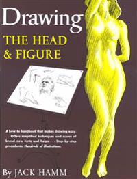 Drawing the Head and Figure - A How-to Handbook That Makes Drawing Easy