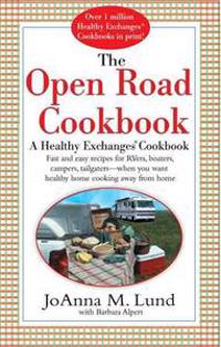 The Open Road Cookbook: Fast and Easy Recipes for Rvers, Boaters, Campers, Tailgater -- When You Want Healthy Home Cooking Away from Home