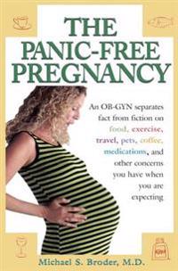 The Panic-Free Pregnancy: An OB-GYN Separates Fact from Fiction on Food, Exercise, Travel, Pets, Coffee, Medications, and Concerns You Have When You A
