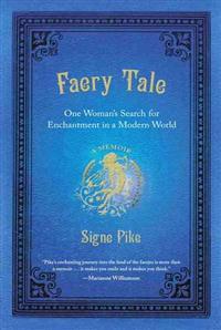 Faery Tale: One Woman's Search for Enchantment in a Modern World