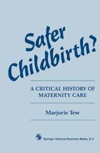 Safer Childbirth?: A critical history of maternity care