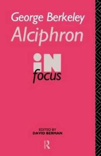 George Berkeley Alciphron in Focus