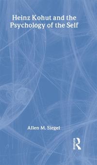 Heinz Kohut and the Psychology of the Self