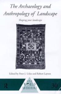 The Archaeology and Anthropology of Landscape