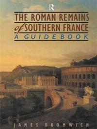 The Roman Remains of Southern France