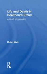 Life and Death in Healthcare Ethics