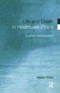 Kirjan kansi "Life and Death in Healthcare Ethics"