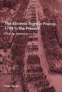 The Extreme Right in France, 1789 to the Present
