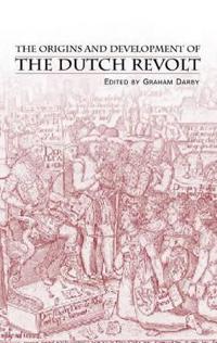 Bokomslag för "The Origins and Development of the Dutch Revolt"