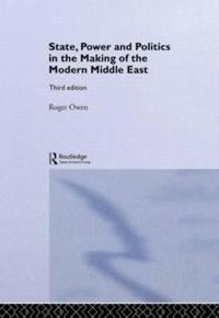 State, Power and Politics in the Making of the Modern Middle East ...