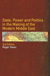 State, Power and Politics in the Making of the Modern Middle East