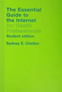 The Essential Guide to the Internet for Health Professionals