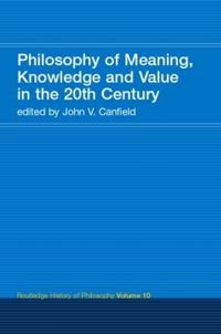 Philosophy of Meaning, Knowledge and Value in the 20th Century