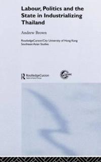 Bokomslag för "Labour, Politics and the State in Industrialising Thailand"