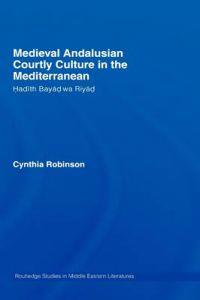 Medieval Andalusian Courtly Culture in the Mediterranean