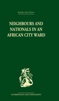 Bokomslag för "Neighbours and Nationals in an African City Ward"
