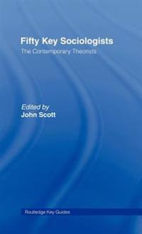 Fifty Key Sociologists: The Contemporary Theorists