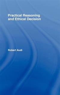 Practical Reasoning and Ethical Decision