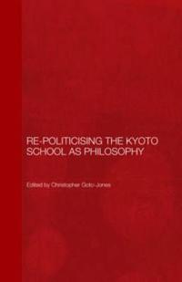 Bokomslag för "Re-Politicising the Kyoto School as Philosophy"