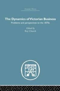 Bokomslag för "The Dynamics of Victorian Business"