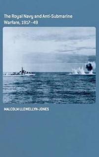 Bokomslag för "The Royal Navy and Anti-Submarine Warfare, 1917-49"