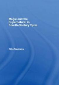 Bokomslag för "Magic and the Supernatural in Fourth Century Syria"