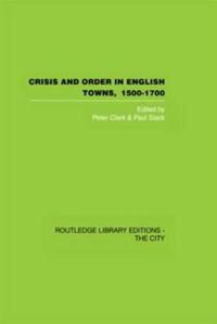 Bokomslag for "Crisis and Order in English Towns 1500-1700"