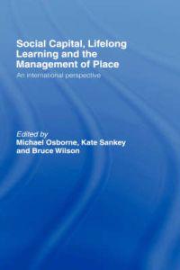 Bokomslag för "Social Capital, Lifelong Learning and the Management of Place"