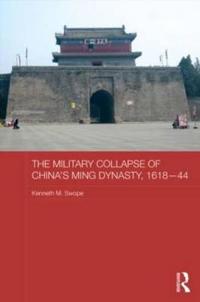 Bokomslag för "The Military Collapse of China's Ming Dynasty, 1618-44"