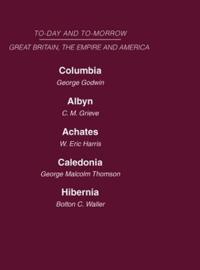 Today and Tomorrow Volume 18 Great Britain, The Empire & America