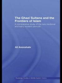 Bokomslag för "The Ghazi Sultans and the Frontiers of Islam"
