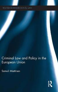 Criminal Law and Policy in the European Union