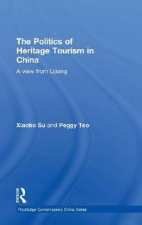 The Politics of Heritage Tourism in China