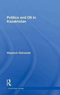 Politics and Oil in Kazakhstan
