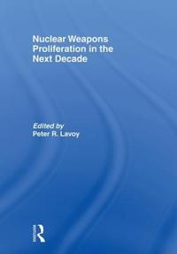 Nuclear Weapons Proliferation in the Next Decade