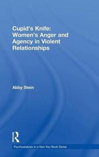 Cupid's Knife: Women's Anger and Agency in Violent Relationships