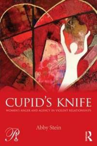 Bokomslag för "Cupid's Knife: Women's Anger and Agency in Violent Relationships"