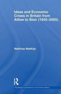 Ideas and Economic Crises in Britain from Attlee to Blair (1945-2005)
